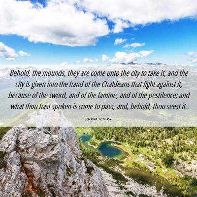 Picture 06 - Jeremiah 32:24 ASV - Behold, the mounds, they are come unto the city - Bible Verse Picture
