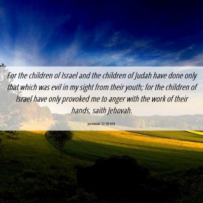 Picture 06 - Jeremiah 32:30 ASV - For the children of Israel and the children of - Bible Verse Picture
