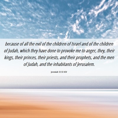 Picture 06 - Jeremiah 32:32 ASV - because of all the evil of the children of Israel - Bible Verse Picture