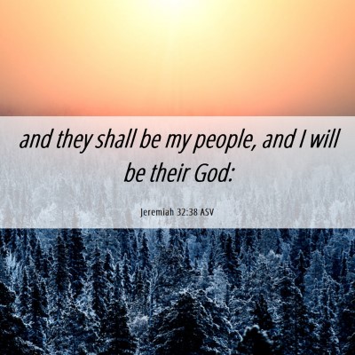 Picture 06 - Jeremiah 32:38 ASV - and they shall be my people, and I will be their - Bible Verse Picture