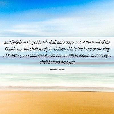 Picture 06 - Jeremiah 32:4 ASV - and Zedekiah king of Judah shall not escape out - Bible Verse Picture