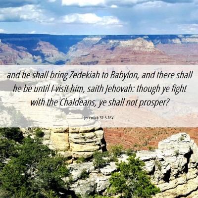 Picture 06 - Jeremiah 32:5 ASV - and he shall bring Zedekiah to Babylon, and there - Bible Verse Picture