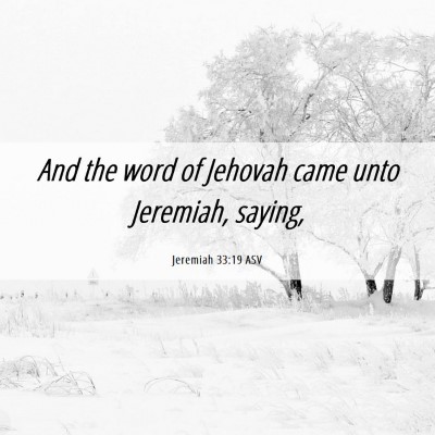 Picture 06 - Jeremiah 33:19 ASV - And the word of Jehovah came unto Jeremiah, - Bible Verse Picture