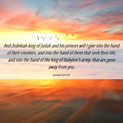 Picture 06 - Jeremiah 34:21 ASV - And Zedekiah king of Judah and his princes will I - Bible Verse Picture