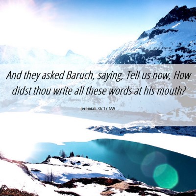 Picture 06 - Jeremiah 36:17 ASV - And they asked Baruch, saying, Tell us now, How - Bible Verse Picture
