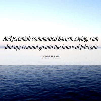 Picture 06 - Jeremiah 36:5 ASV - And Jeremiah commanded Baruch, saying, I am shut - Bible Verse Picture