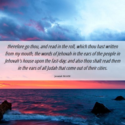 Picture 06 - Jeremiah 36:6 ASV - therefore go thou, and read in the roll, which - Bible Verse Picture