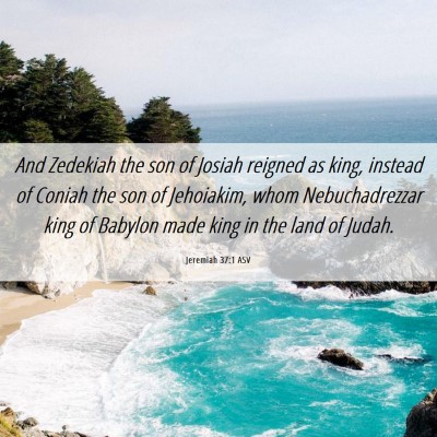 Picture 06 - Jeremiah 37:1 ASV - And Zedekiah the son of Josiah reigned as king, - Bible Verse Picture