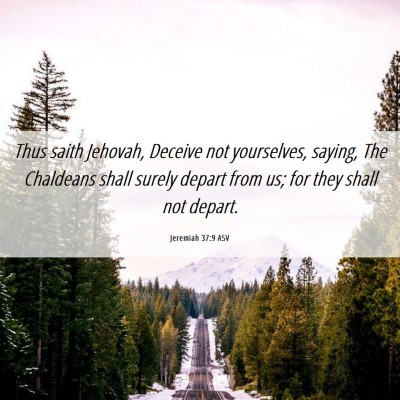 Picture 06 - Jeremiah 37:9 ASV - Thus saith Jehovah, Deceive not yourselves, - Bible Verse Picture