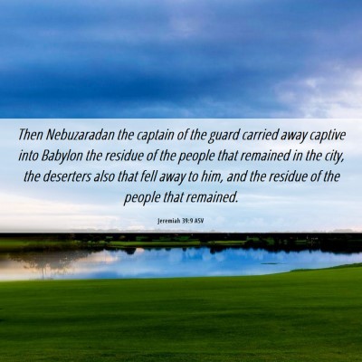 Picture 06 - Jeremiah 39:9 ASV - Then Nebuzaradan the captain of the guard carried - Bible Verse Picture
