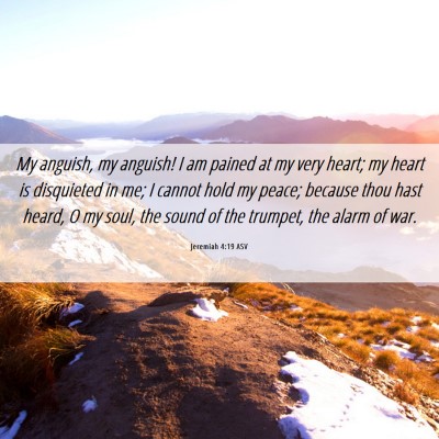 Picture 06 - Jeremiah 4:19 ASV - My anguish, my anguish! I am pained at my very - Bible Verse Picture