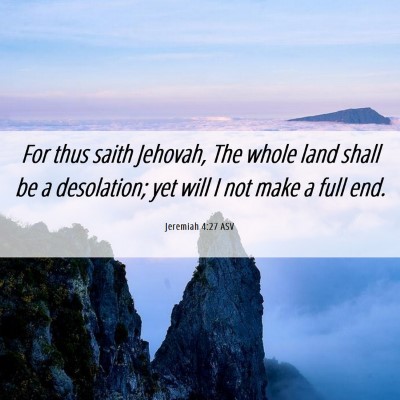 Picture 06 - Jeremiah 4:27 ASV - For thus saith Jehovah, The whole land shall be a - Bible Verse Picture