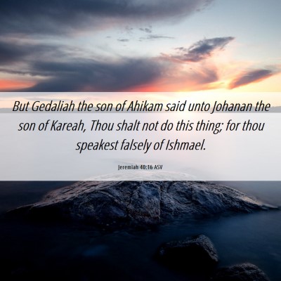 Picture 06 - Jeremiah 40:16 ASV - But Gedaliah the son of Ahikam said unto Johanan - Bible Verse Picture