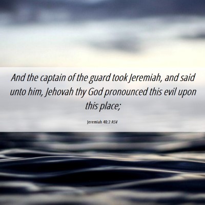 Picture 06 - Jeremiah 40:2 ASV - And the captain of the guard took Jeremiah, and - Bible Verse Picture