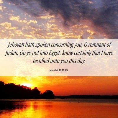 Picture 06 - Jeremiah 42:19 ASV - Jehovah hath spoken concerning you, O remnant of - Bible Verse Picture