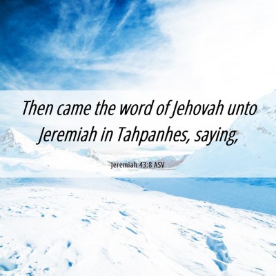 Picture 06 - Jeremiah 43:8 ASV - Then came the word of Jehovah unto Jeremiah in - Bible Verse Picture