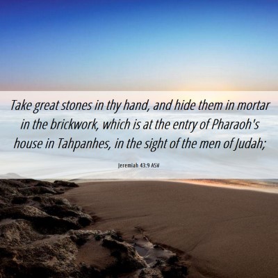 Picture 06 - Jeremiah 43:9 ASV - Take great stones in thy hand, and hide them in - Bible Verse Picture