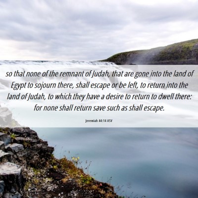 Picture 06 - Jeremiah 44:14 ASV - so that none of the remnant of Judah, that are - Bible Verse Picture