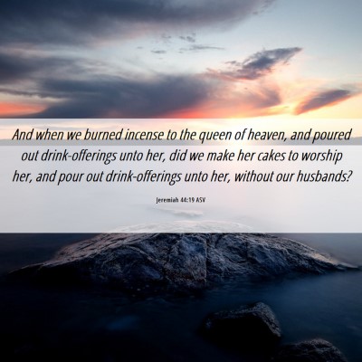 Picture 06 - Jeremiah 44:19 ASV - And when we burned incense to the queen of - Bible Verse Picture