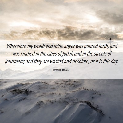 Picture 06 - Jeremiah 44:6 ASV - Wherefore my wrath and mine anger was poured - Bible Verse Picture