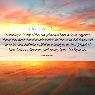 Picture 06 - Jeremiah 46:10 ASV - For that day is `a day' of the Lord, Jehovah of - Bible Verse Picture