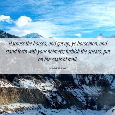 Picture 06 - Jeremiah 46:4 ASV - Harness the horses, and get up, ye horsemen, and - Bible Verse Picture