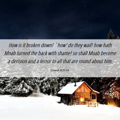 Picture 06 - Jeremiah 48:39 ASV - How is it broken down! `how' do they wail! how - Bible Verse Picture