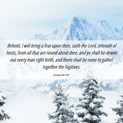 Picture 06 - Jeremiah 49:5 ASV - Behold, I will bring a fear upon thee, saith the - Bible Verse Picture