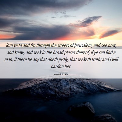 Picture 06 - Jeremiah 5:1 ASV - Run ye to and fro through the streets of - Bible Verse Picture