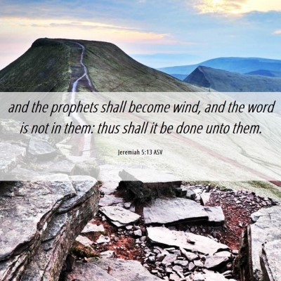 Picture 06 - Jeremiah 5:13 ASV - and the prophets shall become wind, and the word - Bible Verse Picture