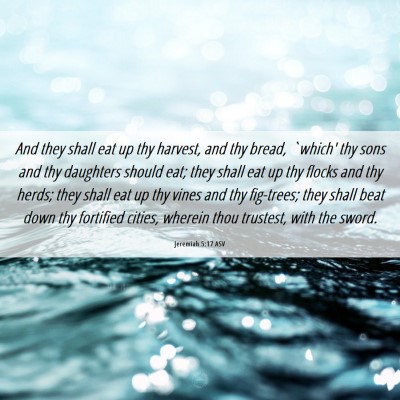 Picture 06 - Jeremiah 5:17 ASV - And they shall eat up thy harvest, and thy bread, - Bible Verse Picture