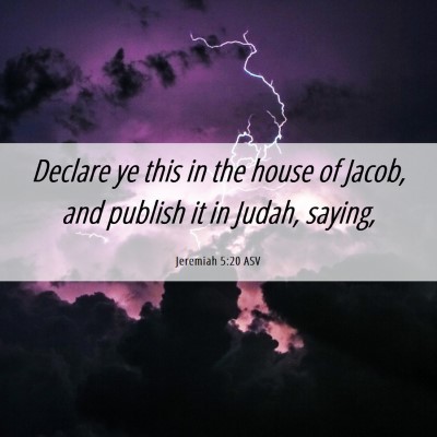 Picture 06 - Jeremiah 5:20 ASV - Declare ye this in the house of Jacob, and - Bible Verse Picture