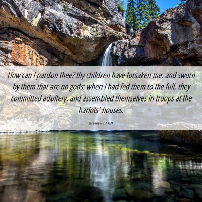 Picture 06 - Jeremiah 5:7 ASV - How can I pardon thee? thy children have forsaken - Bible Verse Picture