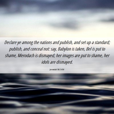 Picture 06 - Jeremiah 50:2 ASV - Declare ye among the nations and publish, and set - Bible Verse Picture