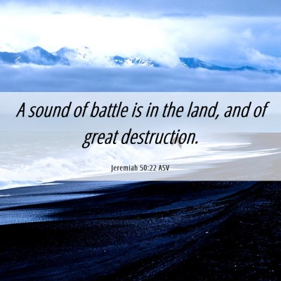 Picture 06 - Jeremiah 50:22 ASV - A sound of battle is in the land, and of great - Bible Verse Picture