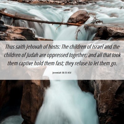 Picture 06 - Jeremiah 50:33 ASV - Thus saith Jehovah of hosts: The children of - Bible Verse Picture