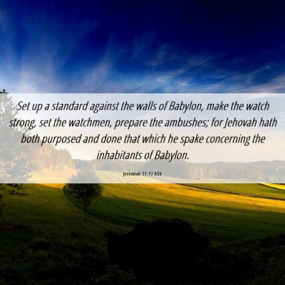 Picture 06 - Jeremiah 51:12 ASV - Set up a standard against the walls of Babylon, - Bible Verse Picture