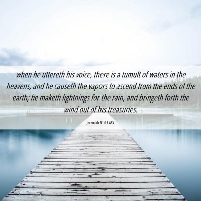 Picture 06 - Jeremiah 51:16 ASV - when he uttereth his voice, there is a tumult of - Bible Verse Picture