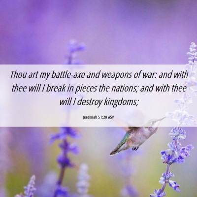 Picture 06 - Jeremiah 51:20 ASV - Thou art my battle-axe and weapons of war: and - Bible Verse Picture