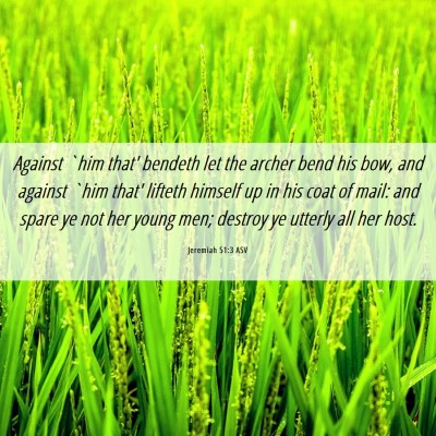 Picture 06 - Jeremiah 51:3 ASV - Against `him that' bendeth let the archer bend - Bible Verse Picture