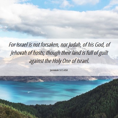 Picture 06 - Jeremiah 51:5 ASV - For Israel is not forsaken, nor Judah, of his - Bible Verse Picture
