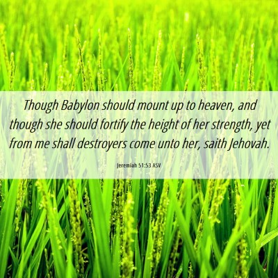 Picture 06 - Jeremiah 51:53 ASV - Though Babylon should mount up to heaven, and - Bible Verse Picture