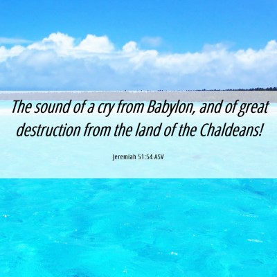 Picture 06 - Jeremiah 51:54 ASV - The sound of a cry from Babylon, and of great - Bible Verse Picture