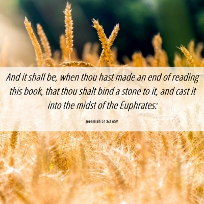 Picture 06 - Jeremiah 51:63 ASV - And it shall be, when thou hast made an end of - Bible Verse Picture