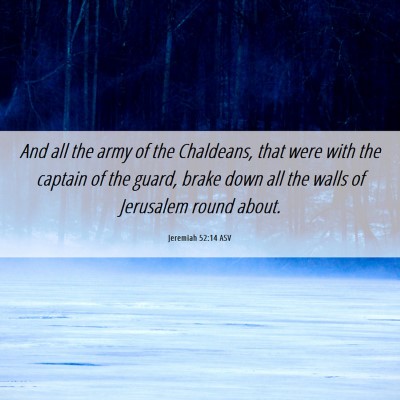 Picture 06 - Jeremiah 52:14 ASV - And all the army of the Chaldeans, that were with - Bible Verse Picture