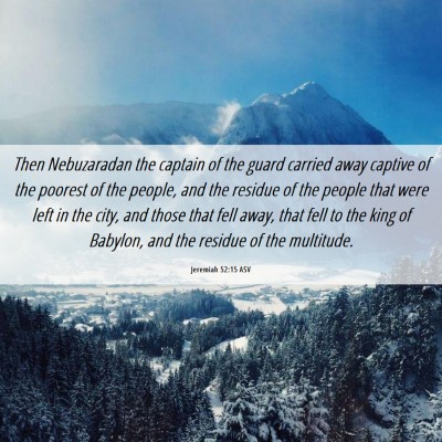 Picture 06 - Jeremiah 52:15 ASV - Then Nebuzaradan the captain of the guard carried - Bible Verse Picture