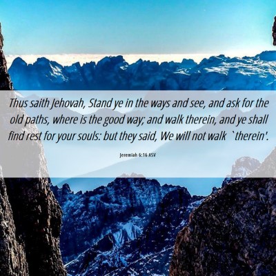 Picture 06 - Jeremiah 6:16 ASV - Thus saith Jehovah, Stand ye in the ways and see, - Bible Verse Picture