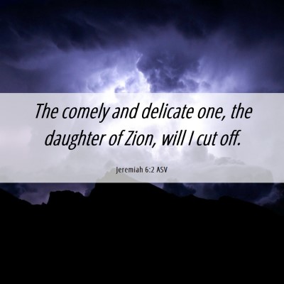 Picture 06 - Jeremiah 6:2 ASV - The comely and delicate one, the daughter of - Bible Verse Picture
