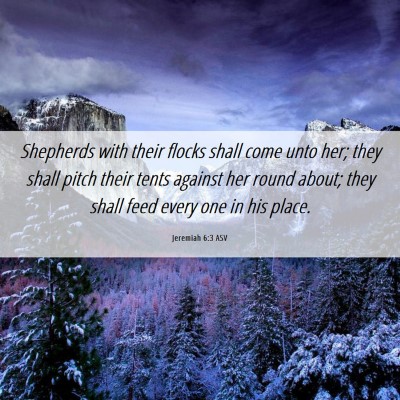 Picture 06 - Jeremiah 6:3 ASV - Shepherds with their flocks shall come unto her; - Bible Verse Picture