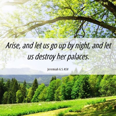 Picture 06 - Jeremiah 6:5 ASV - Arise, and let us go up by night, and let us - Bible Verse Picture